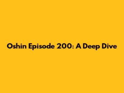 Oshin Episode 200: A Deep Dive