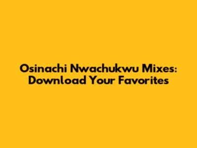Osinachi Nwachukwu Mixes: Download Your Favorites