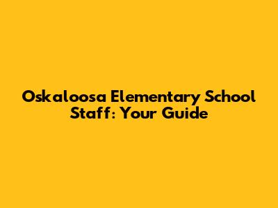 Oskaloosa Elementary School Staff: Your Guide