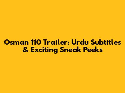 Osman 110 Trailer: Urdu Subtitles & Exciting Sneak Peeks