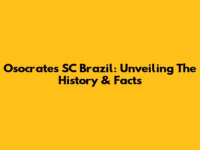 Osocrates SC Brazil: Unveiling The History & Facts