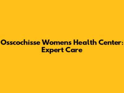 Osscochisse Women's Health Center: Expert Care