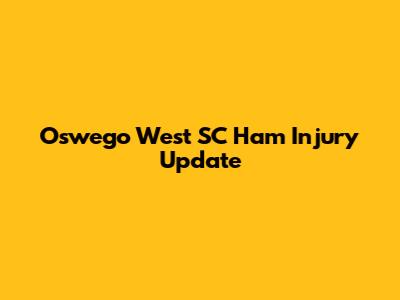 Oswego West SC Ham Injury Update