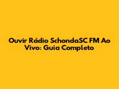 Ouvir Rádio SchondaSC FM Ao Vivo: Guia Completo
