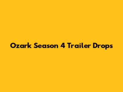 Ozark Season 4 Trailer Drops