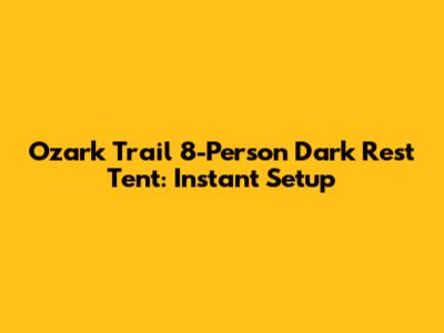 Ozark Trail 8-Person Dark Rest Tent: Instant Setup