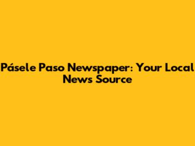 Pásele Paso Newspaper: Your Local News Source