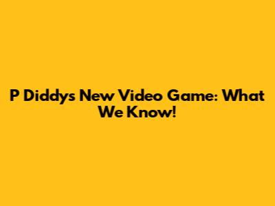 P Diddy's New Video Game: What We Know!