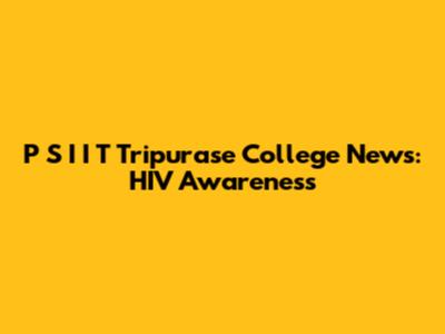 P S I I T Tripurase College News: HIV Awareness