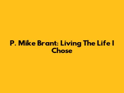 P. Mike Brant: Living The Life I Chose