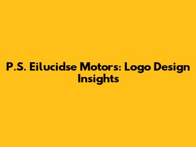P.S. Eilucidse Motors: Logo Design Insights