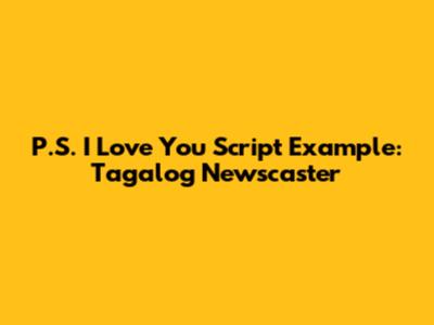 P.S. I Love You Script Example: Tagalog Newscaster