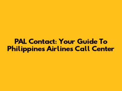 PAL Contact: Your Guide To Philippines Airlines Call Center