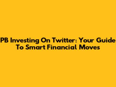 PB Investing On Twitter: Your Guide To Smart Financial Moves