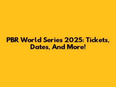 PBR World Series 2025: Tickets, Dates, And More!