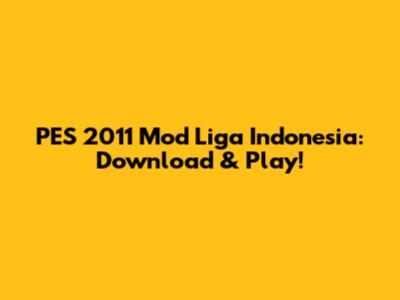 PES 2011 Mod Liga Indonesia: Download & Play!