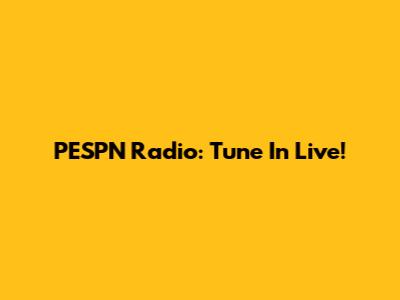 PESPN Radio: Tune In Live!