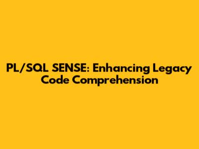 PL/SQL SENSE: Enhancing Legacy Code Comprehension
