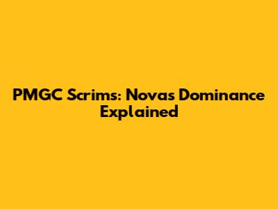PMGC Scrims: Nova's Dominance Explained