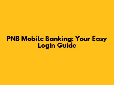 PNB Mobile Banking: Your Easy Login Guide