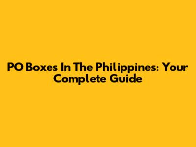 PO Boxes In The Philippines: Your Complete Guide