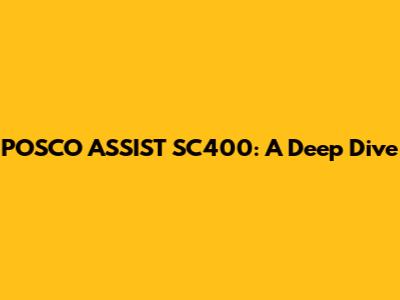 POSCO ASSIST SC400: A Deep Dive