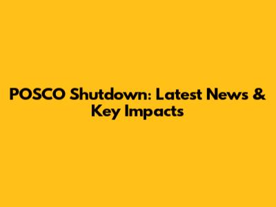 POSCO Shutdown: Latest News & Key Impacts