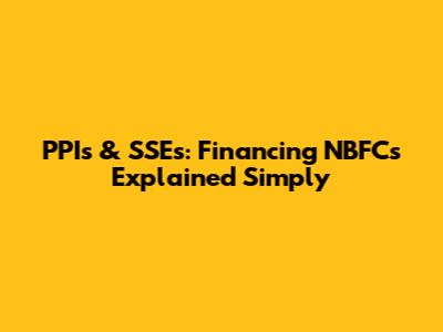 PPIs & SSEs: Financing NBFCs Explained Simply