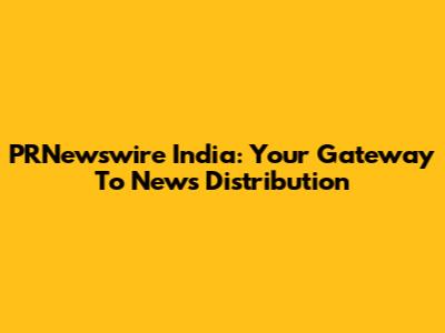 PRNewswire India: Your Gateway To News Distribution