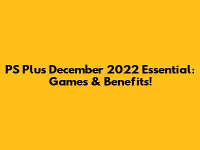 PS Plus December 2022 Essential: Games & Benefits!