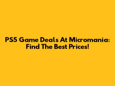 PS5 Game Deals At Micromania: Find The Best Prices!