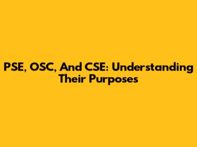 PSE, OSC, And CSE: Understanding Their Purposes