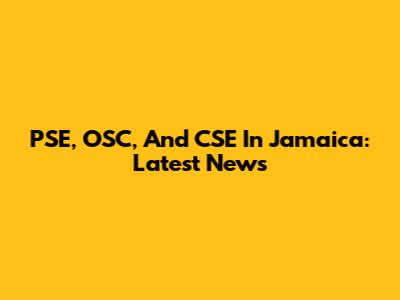 PSE, OSC, And CSE In Jamaica: Latest News