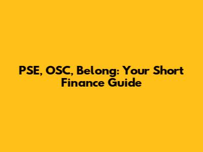 PSE, OSC, Belong: Your Short Finance Guide