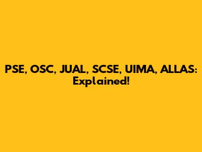 PSE, OSC, JUAL, SCSE, UIMA, ALLAS: Explained!