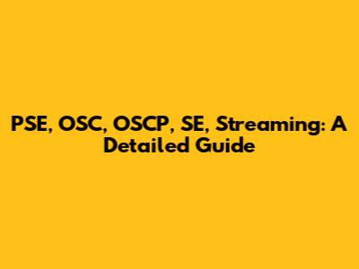 PSE, OSC, OSCP, SE, Streaming: A Detailed Guide