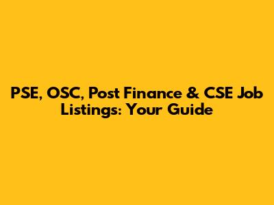 PSE, OSC, Post Finance & CSE Job Listings: Your Guide