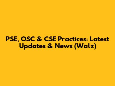 PSE, OSC & CSE Practices: Latest Updates & News (Walz)