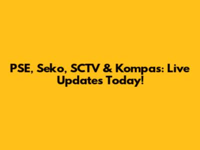 PSE, Seko, SCTV & Kompas: Live Updates Today!