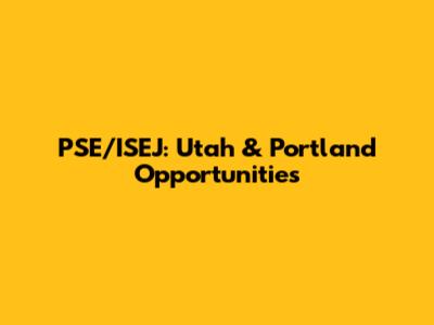 PSE/ISEJ: Utah & Portland Opportunities