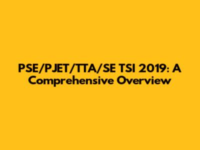 PSE/PJET/TTA/SE TSI 2019: A Comprehensive Overview