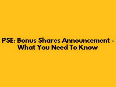 PSE: Bonus Shares Announcement - What You Need To Know