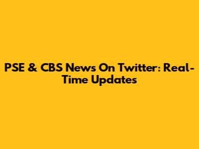 PSE & CBS News On Twitter: Real-Time Updates