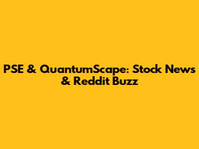 PSE & QuantumScape: Stock News & Reddit Buzz