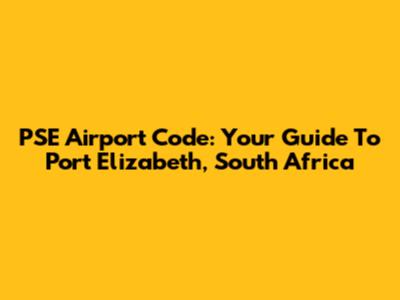 PSE Airport Code: Your Guide To Port Elizabeth, South Africa