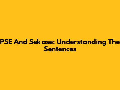 PSE And Sekase: Understanding The Sentences