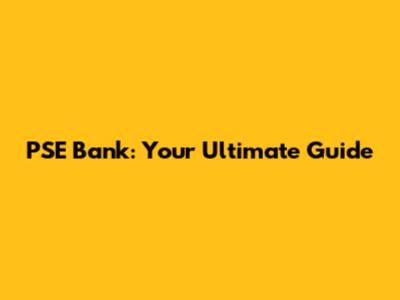PSE Bank: Your Ultimate Guide