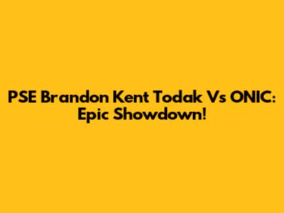 PSE Brandon Kent Todak Vs ONIC: Epic Showdown!