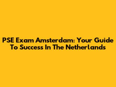 PSE Exam Amsterdam: Your Guide To Success In The Netherlands