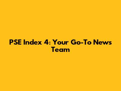 PSE Index 4: Your Go-To News Team